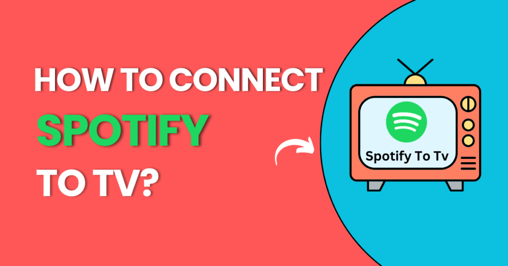 How to Connect Spotify to TV? 4 Best Ways for you